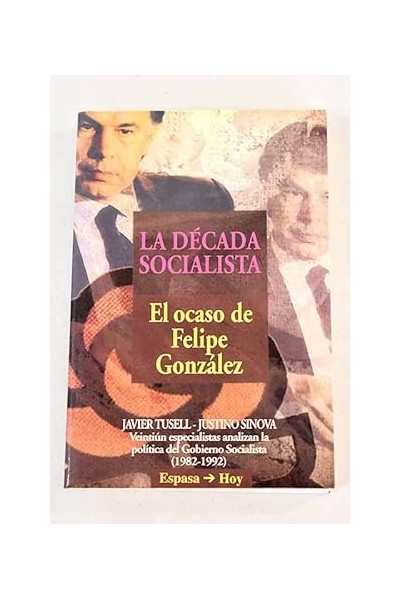 La década socialista. El ocaso de Felipe Gonzáles.